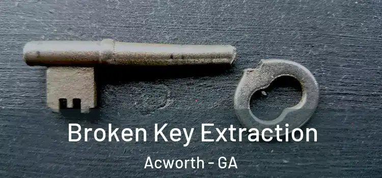 Broken Key Extraction Acworth - GA