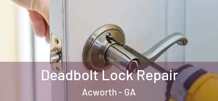 Deadbolt Lock Repair Acworth - GA