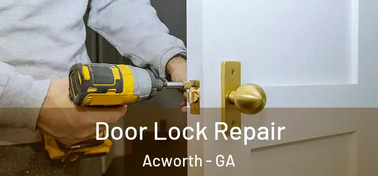 Door Lock Repair Acworth - GA