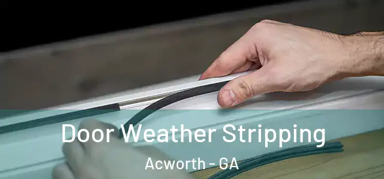Door Weather Stripping Acworth - GA