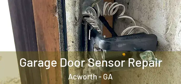 Garage Door Sensor Repair Acworth - GA